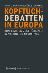 Kopftuchdebatten in Europa - Anna C. Korteweg, Gökce Yurdakul