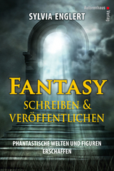 Fantasy schreiben und veröffentlichen. Phantastische Welten und Figuren erschaffen - Sylvia Englert