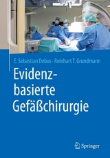 Evidenzbasierte Gefäßchirurgie - E. Sebastian Debus, Reinhart T. Grundmann