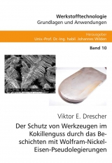 Der Schutz von Werkzeugen im Kokillenguss durch das Beschichten mit Wolfram-Nickel-Eisen-Pseudolegierungen - Viktor Erhard Drescher