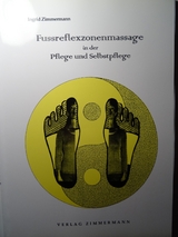 Fussreflexzonenmassage in der Pflege und Selbstpflege - eine ganzheitliche Betrachtung - Ingrid Zimmermann