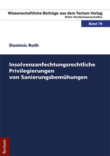 Insolvenzanfechtungsrechtliche Privilegierungen von Sanierungsbemühungen - Dominic Roth