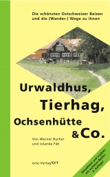 Urwaldhus, Tierhag, Ochsenhütte & Co. - Bucher, Werner; Fäh, Jolanda