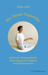 Ein Neuer Yogawille und seine therapeutische Anwendung bei Ängsten und Depressionen - Heinz Grill