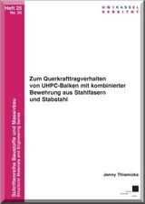 Zum Querkrafttragverhalten von UHPC-Balken mit kombinierter Bewehrung aus Stahlfasern und Stabstahl - Jenny Thiemicke