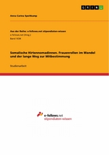 Somalische Hirtennomadinnen. Frauenrollen im Wandel und der lange Weg zur Mitbestimmung - Anna Carina Speitkamp