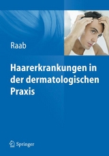 Haarerkrankungen in der dermatologischen Praxis - Wolfgang Raab