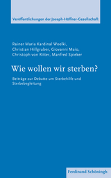 Wie wollen wir sterben? - Rainer Maria Kardinal Woelki, Christian Hillgruber, Giovanni Maio, Christoph von Ritter, Manfred Spieker