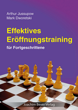 Effektives Eröffnungstraining - Artur Jussupow, Mark Dworetski