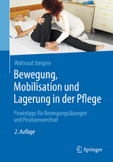 Bewegung, Mobilisation und Lagerung in der Pflege - Steigele, Waltraud