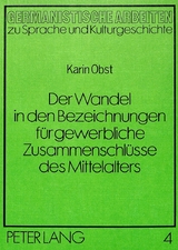 Der Wandel in den Bezeichnungen für gewerbliche Zusammenschlüsse des Mittelalters - Karin Obst