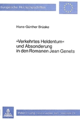 «Verkehrtes Heldentum» und Absonderung in den Romanen Jean Genets - Hans-Günther Brüske