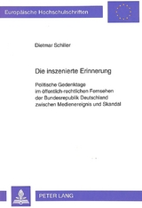 Die inszenierte Erinnerung - Dietmar Schiller