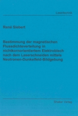 Bestimmung der magnetischen Flussdichteverteilung in nichtkornorientiertem Elektroblech nach dem Laserschneiden mittels Neutronen-Dunkelfeld-Bildgebung - René Siebert