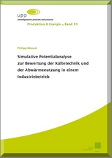 Simulative Potentialanalyse zur Bewertung der Kältetechnik und der Abwärmenutzung in einem Industriebetrieb - Philipp Münzel