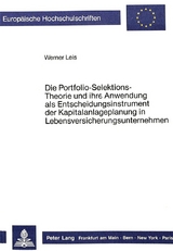 Die Portfolio-Selektions-Theorie und ihre Anwendung als Entscheidungsinstrument der Kapitalanlageplanung in Lebensversicherungsunternehmen - Werner Leis