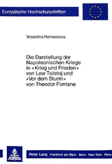 Die Darstellung der Napoleonischen Kriege in «Krieg und Frieden» von Lew Tolstoj und «Vor dem Sturm» von Theodor Fontane - Vesselina Remenkova