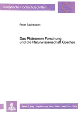 Das Phänomen Forschung und die Naturwissenschaft Goethes - Peter Sachtleben