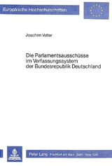 Die Parlamentsausschüsse im Verfassungssystem der Bundesrepublik Deutschland - Joachim Vetter