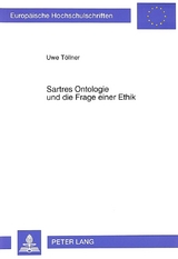 Sartres Ontologie und die Frage einer Ethik - Uwe Töllner