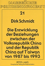 Die Entwicklung der Beziehungen zwischen der Volksrepublik China und der Republik China auf T'aiwan von 1987 bis 1993 - Dirk Schmidt