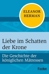 Liebe im Schatten der Krone -  Eleanor Herman