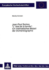 Jean-Paul Sartres «L'idiot de la famille»: Ein methodisches Modell der Dichterbiographie - Monika Schulten