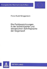 Die Farbbezeichnungen in der tschechischen und slovakischen Schriftsprache der Gegenwart - Franz-Rudolf Brüggemann