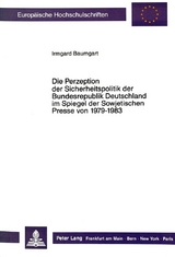 Die Perzeption der Sicherheitspolitik der Bundesrepublik Deutschland im Spiegel der Sowjetischen Presse von 1979-1983 - Irmgard Baumgart