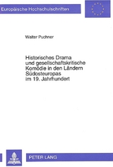 Historisches Drama und gesellschaftskritische Komödie in den Ländern Südosteuropas im 19. Jahrhundert - Walter Puchner