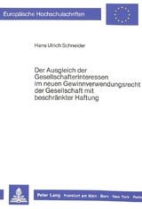 Der Ausgleich der Gesellschafterinteressen im neuen Gewinnverwendungsrecht der Gesellschaft mit beschränkter Haftung - Hans Ulrich Schneider