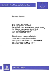 Die Transformation betrieblicher Interessenvertretung im Übergang von der DDR zur Bundesrepublik - Burkhard Ruppert