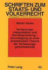 Verfassungsinterpretation und Normbegründung - Grundlegung zu einer prozeduralen Theorie der Verfassungsgerichtsbarkeit - Martin Vocke