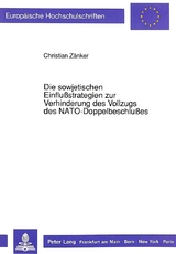 Die sowjetischen Einflußstrategien zur Verhinderung des Vollzugs des NATO-Doppelbeschlußes - Christian Zänker