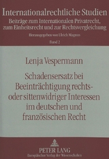 Schadensersatz bei Beeinträchtigung rechts- oder sittenwidriger Interessen im deutschen und französischen Recht - Lenja Vespermann