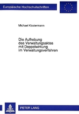 Die Aufhebung des Verwaltungsaktes mit Doppelwirkung im Verwaltungsverfahren - Michael Klostermann