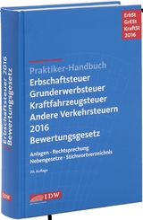 Praktiker-Handbuch Erbschaftsteuer, Grunderwerbsteuer, Kraftfahrzeugsteuer, Andere Verkehrsteuern 2016 Bewertungsgesetz - Institut der Wirtschaftsprüfer