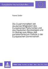 Die Zusammenarbeit von deutschen Mitgliedern des Europäischen Parlamentes und des Deutschen Bundestages und ihr Beitrag zum Abbau des parlamentarischen Defizits in der Europäischen Gemeinschaft - Rainer Seider