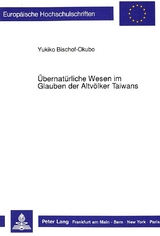 Übernatürliche Wesen im Glauben der Altvölker Taiwans - Yukiko Bischof-Okubo