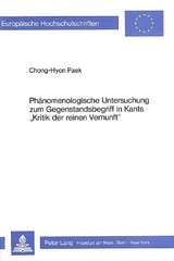 Phänomenologische Untersuchung zum Gegenstandsbegriff in Kants «Kritik der reinen Vernunft» - Chong-Hyon Paek