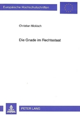 Die Gnade im Rechtsstaat - Christian Mickisch