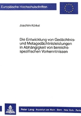 Die Entwicklung von Gedächtnis- und Metagedächtnisleistungen in Abhängigkeit von bereichsspezifischen Vorkenntnissen - Joachim Körkel