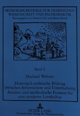 Historisch-politische Bildung zwischen Information und Unterhaltung- Ansätze und methodische Formen für eine moderne Lernkultur - Michael Wehner