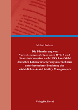 Die Bilanzierung von Versicherungsverträgen nach IFRS 4 und Finanzinstrumenten nach IFRS 9 aus Sicht deutscher Lebensversicherungsunternehmen unter besonderer Beachtung des betrieblichen Asset-Liability Managements - Michael Fechner