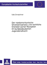 Der nordamerikanische Diversionsansatz und rechtliche Grenzen seiner Rezeption im bundesdeutschen Jugendstrafrecht - Udo Dirnaichner