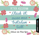 Glück ist, wenn man trotzdem liebt - Petra Hülsmann