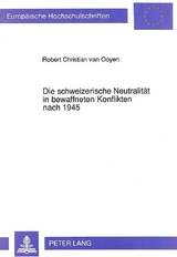 Die schweizerische Neutralität in bewaffneten Konflikten nach 1945 - Robert van Ooyen