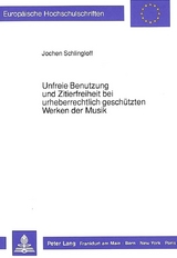 Unfreie Benutzung und Zitierfreiheit bei urheberrechtlich geschützten Werken der Musik - Jochen Schlingloff