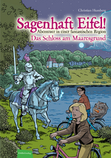 Sagenhaft Eifel! - Abenteuer in einer fantastischen Region - Christian Humberg