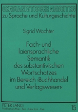 Fach- und laiensprachliche Semantik des substantivischen Wortschatzes im Bereich 'Buchhandel und Verlagswesen' - Sigrid Wachter